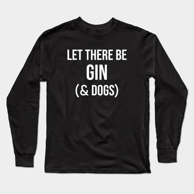 Let there be gin and Dogs Long Sleeve T-Shirt by sunima